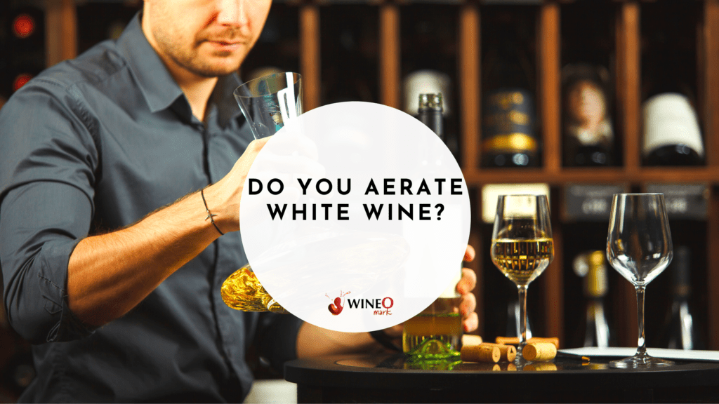 Do you aerate white wine